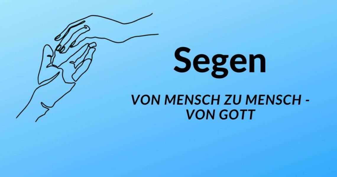 Segen: von Mensch zu Mensch – von Gott