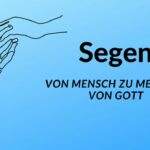 Segen: von Mensch zu Mensch – von Gott