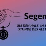 Segen um den Hals, in jeder Stunde des Alltags