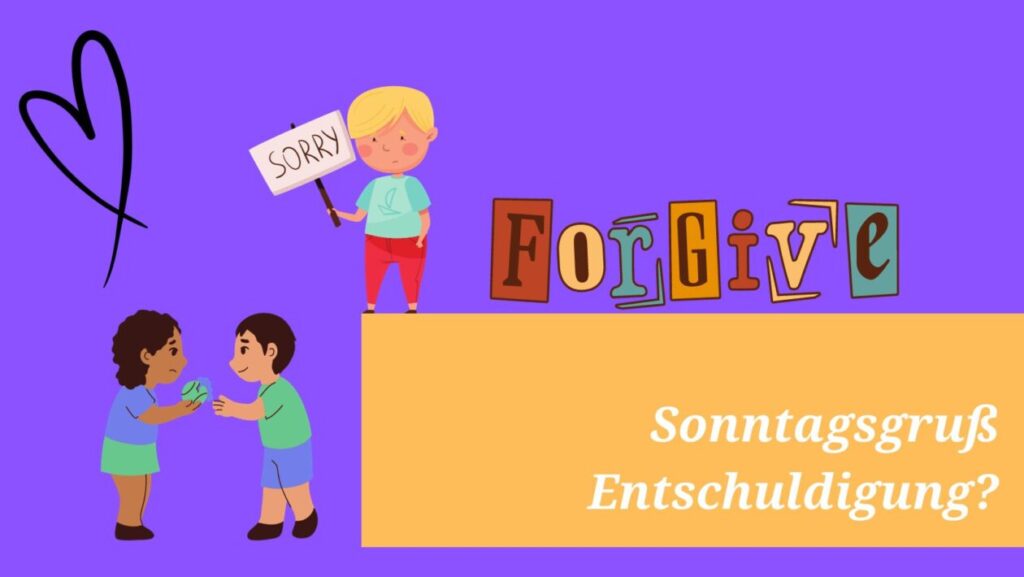 Sorry ... forgive ... Sonntagsgruß: Entschuldigung?