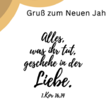 Gruß zum Neuen Jahr – Alles was ihr tut, geschehe in der Liebe