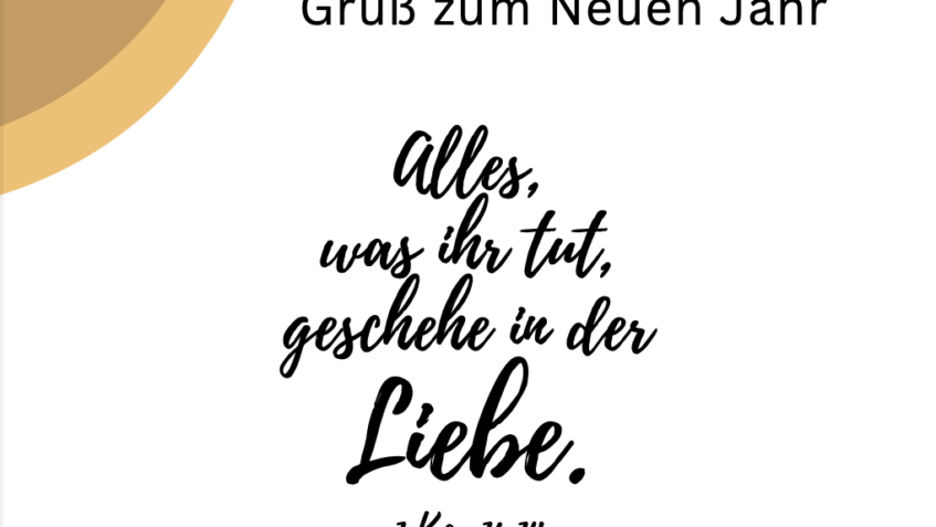 Gruß zum Neuen Jahr – Alles was ihr tut, geschehe in der Liebe