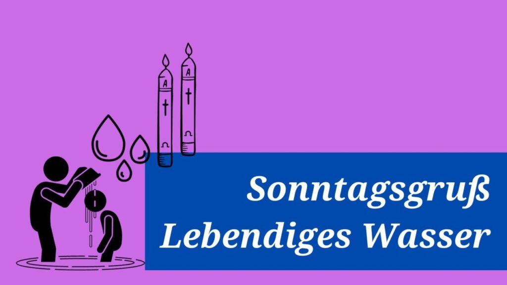 Sonntagsgruß: Lebendiges Wasser