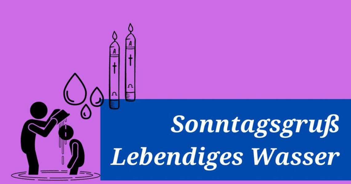 Sonntagsgruß: Lebendiges Wasser