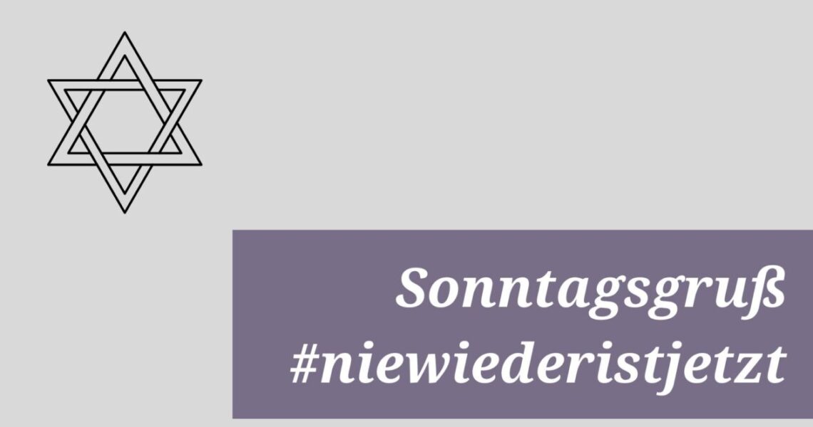 Sonntagsgruß #niewiederistjetzt