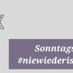 Sonntagsgruß #niewiederistjetzt